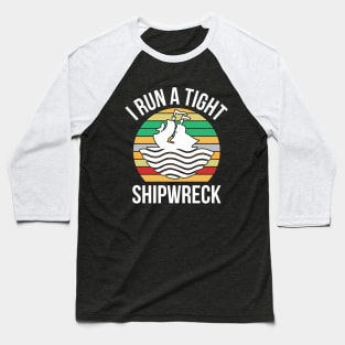 I Run a Tight Shipwreck Baseball T-Shirt